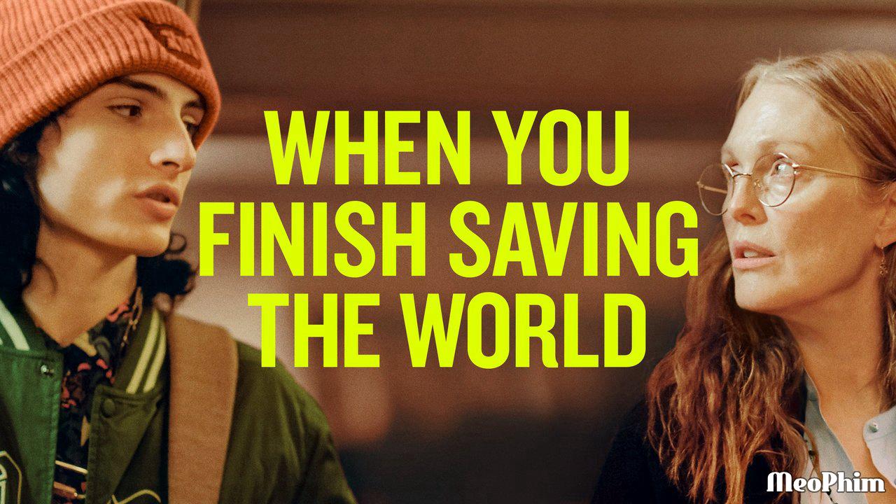 Xem phim Hậu Giải Cứu Thế Giới When You Finish Saving the World Vietsub