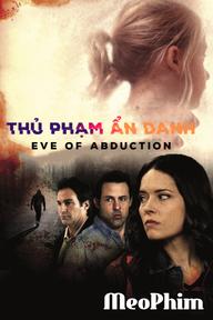 Thủ Phạm Ẩn Danh - Eve of Abduction (2018)