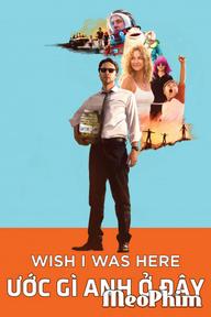 Ước Gì Anh Ở Đây - Wish I Was Here (2014)