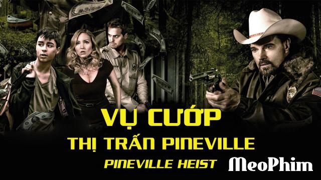 Xem phim Vụ Cướp Thị Trấn Pineville Pineville Heist Thuyết Minh